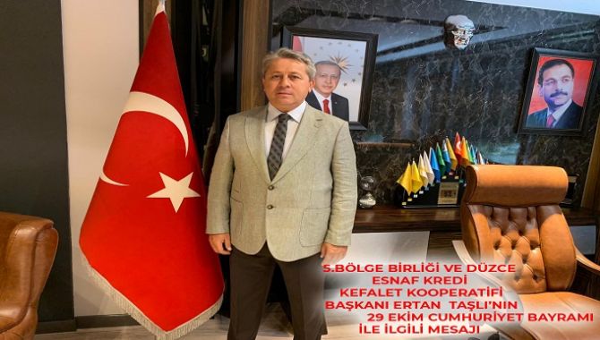 5.BÖLGE BİRLİĞİ VE DÜZCE ESNAF KREDİ KEFALET KOOPERATİFİ BAŞKANI ERTAN  TAŞLI’NIN                                 29 EKİM CUMHURİYET BAYRAMI İLE İLGİLİ MESAJI