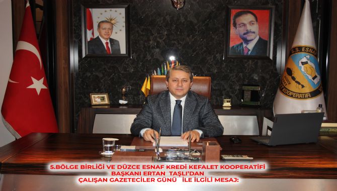 5.BÖLGE BİRLİĞİ VE DÜZCE ESNAF KREDİ KEFALET KOOPERATİFİ BAŞKANI ERTAN  TAŞLI’DAN  10 OCAK ÇALIŞAN GAZETECİLER GÜNÜ İLE İLGİLİ MESAJ